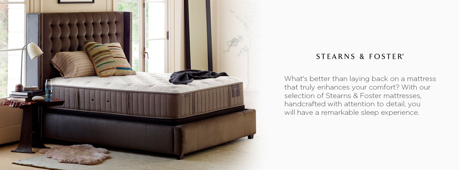 Stearns and foster. What's better than laying back on a mattress that truly enhances your comfort? With our selection of stearns and foster mattresses, handcrafted with attention to detail, you will have a remarkable sleep experience.