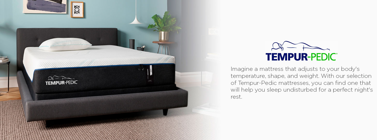 Tempur pedic. Imagine a mattress that adjusts to your body's temperature, shape, and weight. With our selection of tempur pedic mattresses, you can find one that will help you sleep undisturbed for a perfect night's rest.
