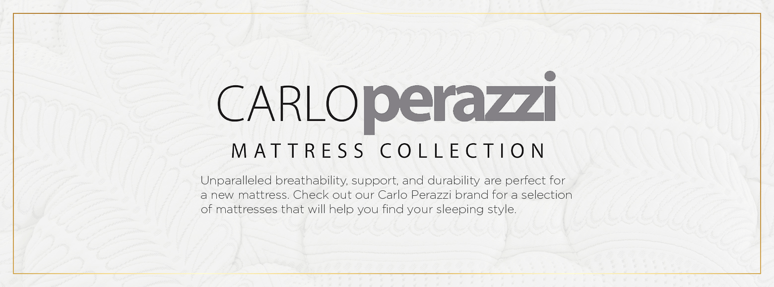 Carlo perazzi mattress collection. Unparalleled breathability, support, and durability are perfect for a new mattress. Check out our Carlo Perazzi brand for a selection of mattresses that will help you find your sleeping style.