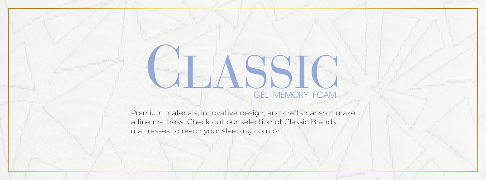 Classic gel memory foam. Premium materials, innovative design, and craftsmanship make a fine mattress. Check out our selection of Classic Brands mattresses to reach your sleeping comfort.