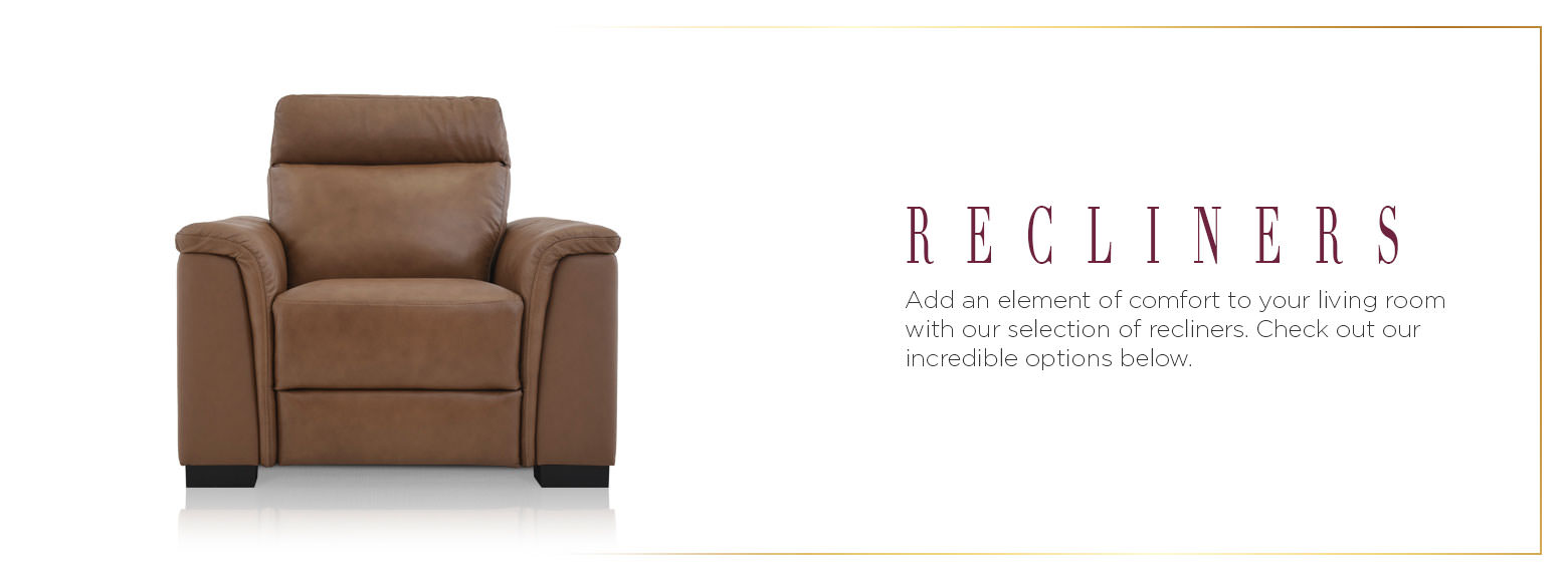 Recliners. Add an element of comfort to your living room with our selection of recliners. Check out our incredible options below.