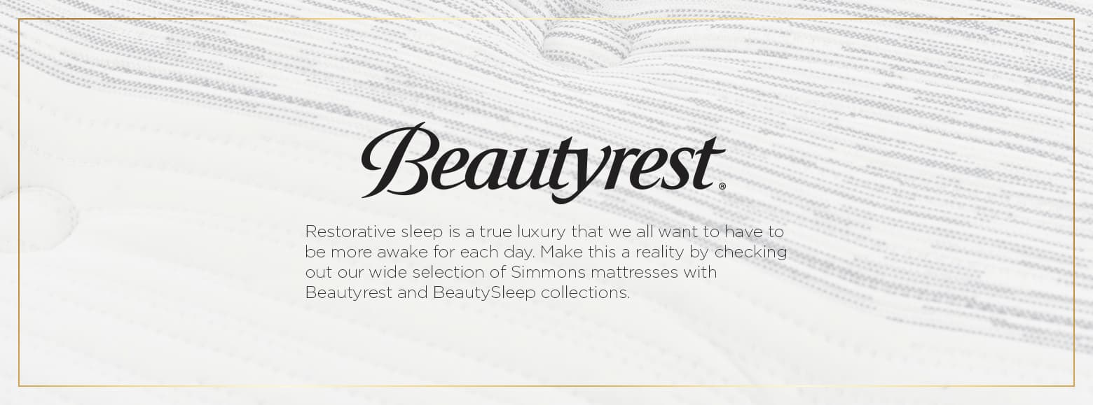 Simmons. Restorative sleep is a true luxury that we all want to have to be more awake for each day. Make this a reality by checking out our wide selection of Simmons mattresses with Beautyrest and BeautySleep collections.