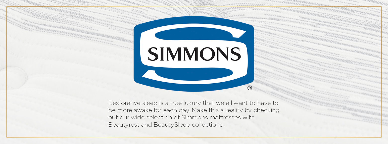 Simmons. Restorative sleep is a true luxury that we all want to have to be more awake for each day. Make this a reality by checking out our wide selection of Simmons mattresses with Beautyrest and BeautySleep collections.