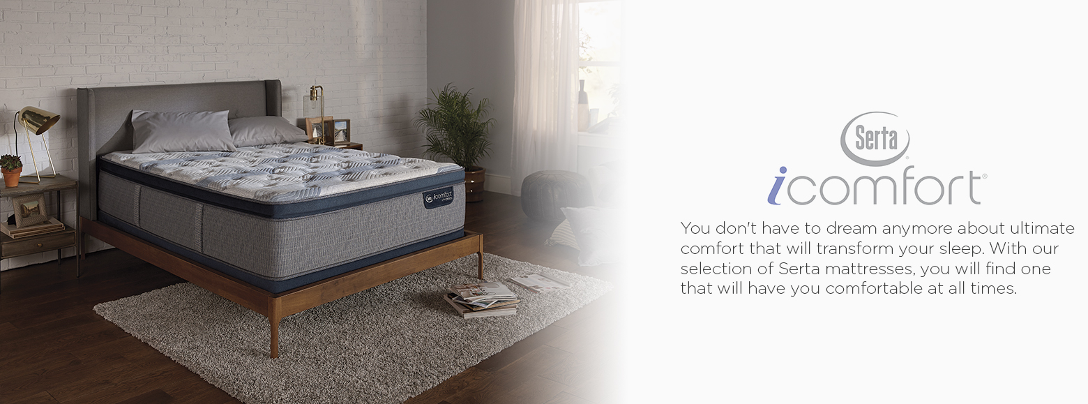 Serta icomfort. You don't have to dream anymore about ultimate comfort that will transform your sleep. With our selection of serta mattresses. You will find one that will have you comfortable at all times.