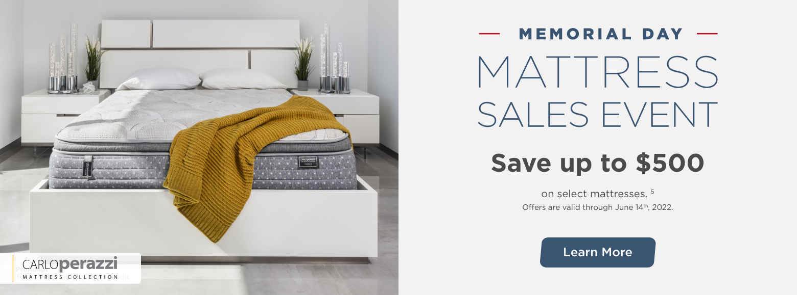 Memorial Day Mattress Sales Event. Carlo Perazzi mattress collection.Save up to $500.
on select mattresses. 5
Offers are valid through June 14th, 2022. Learn More.