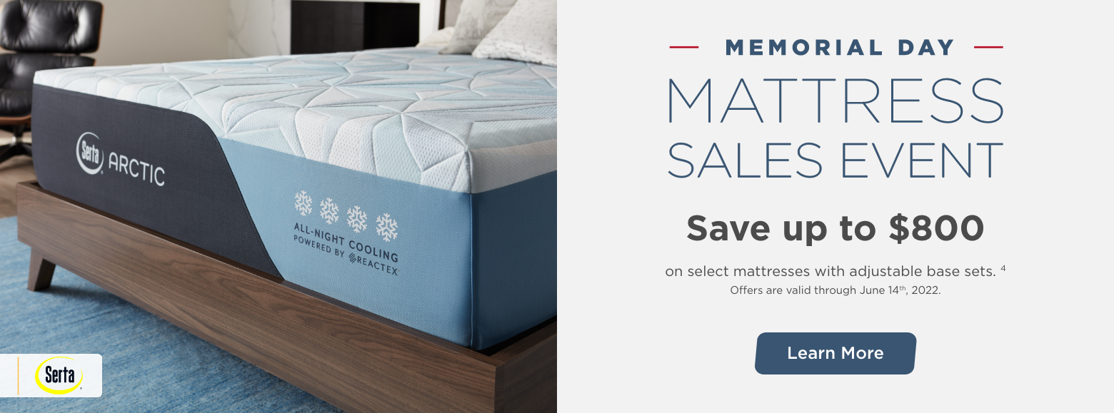 Memorial Day Mattress Sales Event. Serta.
Save up to $800on select mattresses with adjustable base sets. 4
Offers are valid through June 14th, 2022. Learn More.