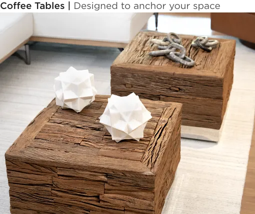 Coffee Tables. Designed to anchor your space