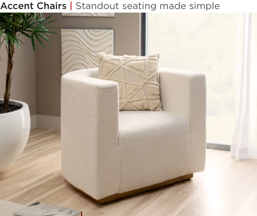 Accent Chairs. Standout seating made simple.