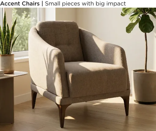 Accent Chairs. Small pieces with big impact.