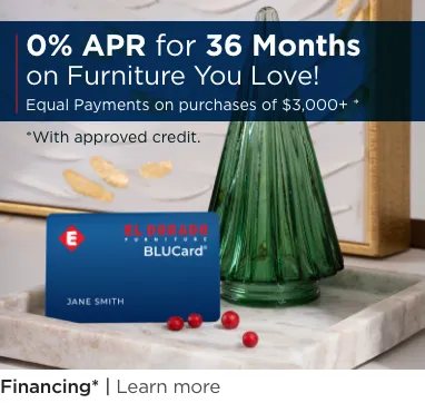 0% APR for 36 Months on Furniture You Love! Equal Payments on purchases of $3,000+ * *With approved credit. Financing* Learn more